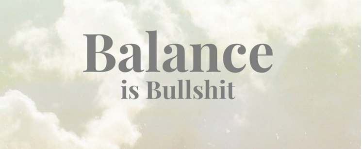 Work Life Balance? That's BS! There’s No Such Thing - SPEAK & GET BOOKED